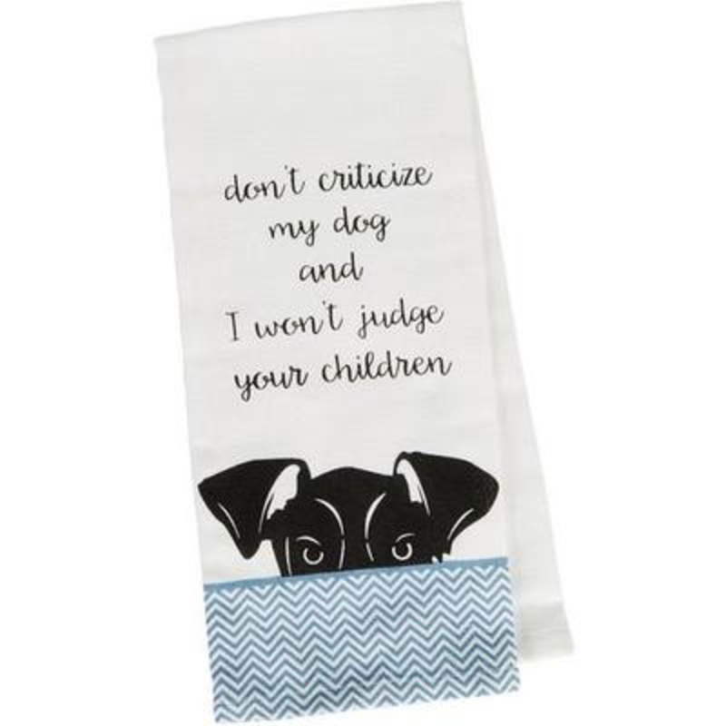 Don’t Criticize My Dog Tea Towel R4626